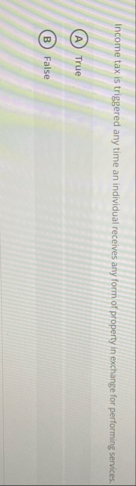 Income tax is triggered any time an individual