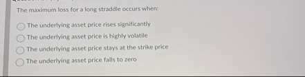 The maximum loss for a long straddle occurs when: