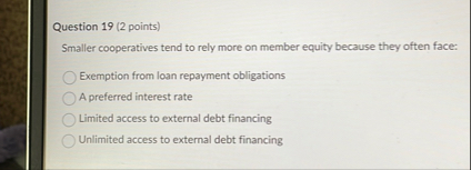 Question 1 9 ( 2 points ) Smaller cooperatives