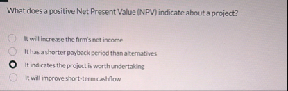 What does a positive Net Present Value ( NPV )
