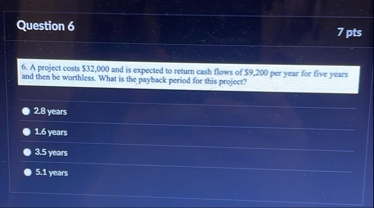 Question 6 7 pts 6 . A project costs $ 3 2 , 0 0