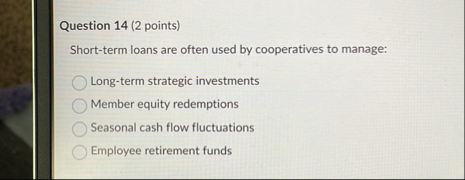Question 1 4 ( 2 points ) Short - term loans are