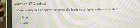 Question 4 7 ( 2 points ) More equity in a