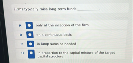 Firms typically raise long - term funds A only at