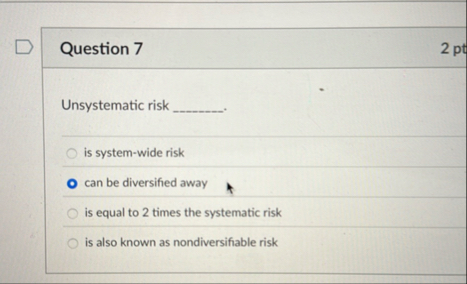 Question 7 2 pt Unsystematic risk is system -