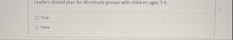 Leaders should plan for 4 0 - minute groups with