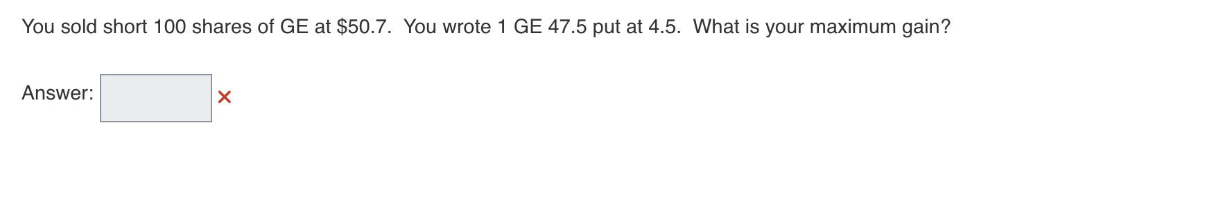 You sold short 1 0 0 shares of GE at \ ( \ $ 5 0