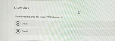 Question 2 The normal balance for Owner