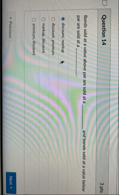 Question 1 4 3 pts Bonds sold at a value above