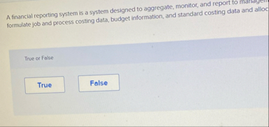 A financial reporting system is a system designed