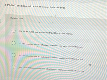 A $ 5 0 0 , 0 0 0 bond issue sold at 9 8 .