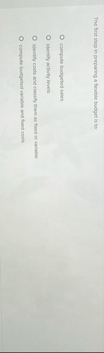 The first step in preparing a flexible budget is