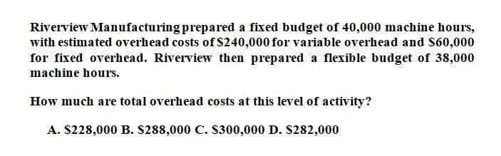Solve step by step . Riverview Manufacturing