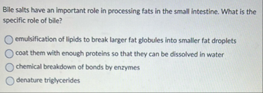 Bile salts have an important role in processing