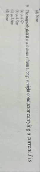 ( d ) None 9 . The magnetic field B at a distance