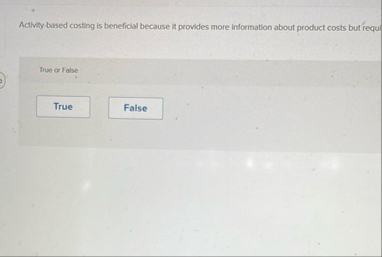 Activity - based costing is beneficial because it
