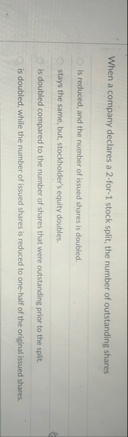 When a company declares a 2 - for - 1 stock