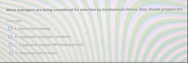 When managers are being considered for selection