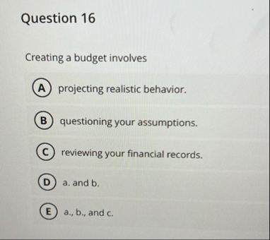 Question 1 6 Creating a budget involves