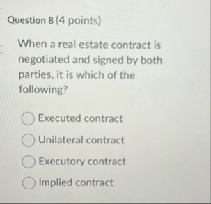 Question 8 ( 4 points ) When a real estate