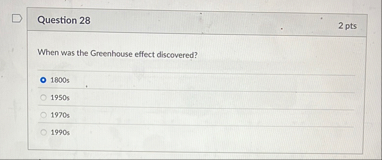 Question 2 8 2 pts When was the Greenhouse effect
