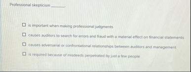 Professional skepticism is important when making