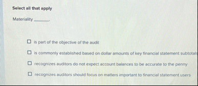 Select all that apply Materiality is part of the