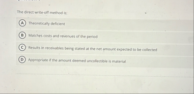 The direct write - off method is: Theoretically