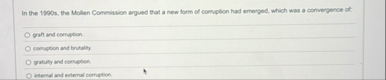 In the 1 9 9 0 s , the Mollen Commission argued