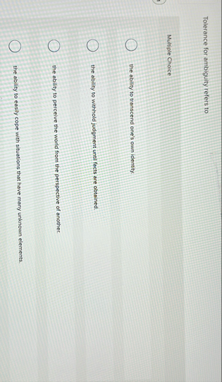 Tolerance for ambiguity refers to Multiple Choice