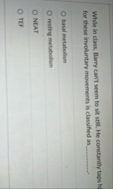 While in class, Barry can't seem to sit still. He