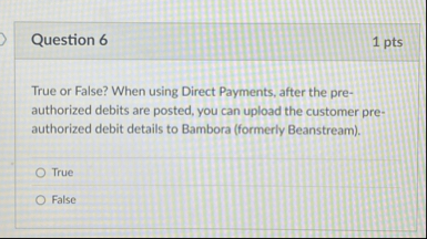 Question 6 1 pts True or False? When using Direct