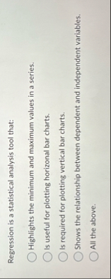 Regression is a statistical analysis tool that:
