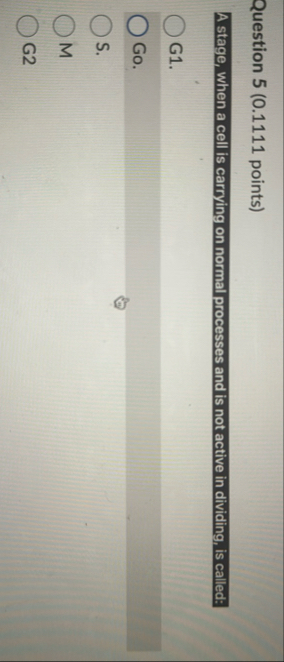 Question 5 ( 0 . 1 1 1 1 points ) A stage, when a