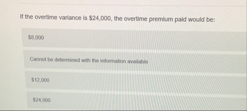 If the overtime variance is $ 2 4 , 0 0 0 , the
