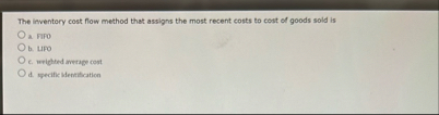 The ieventory cost flow method that assigns the