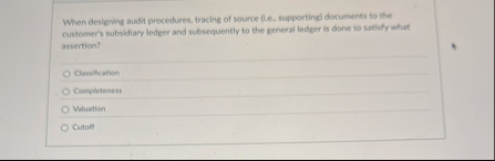 When designing audit procedures, tracing of