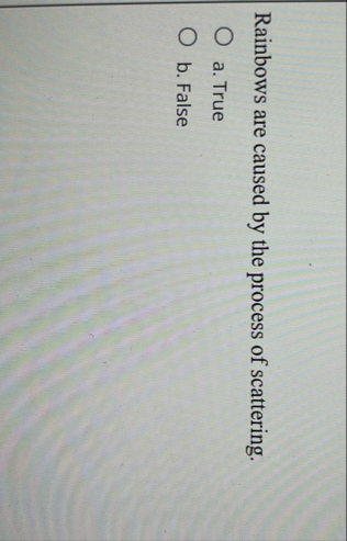 Rainbows are caused by the process of scattering.