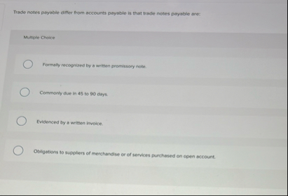 Trade notes payable differ from accounts paryable