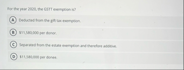 For the year 2 0 2 0 , the GSTT exemption is ?