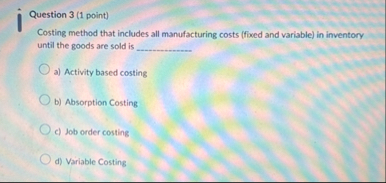 Question 3 ( 1 point ) Costing method that