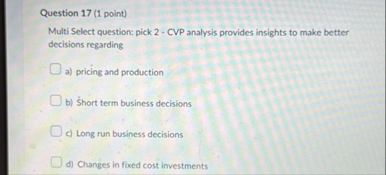 Question 1 7 ( 1 point ) Multi Select question: