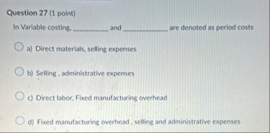 Question 2 7 ( 1 point ) In Varlable costing. and