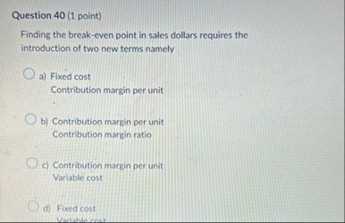 Question 4 0 ( 1 point ) Finding the break - even