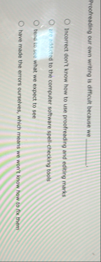 Proofreading our own writing is difficult because