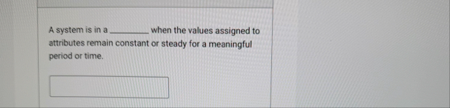 A system is in a when the values assigned to