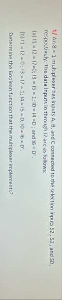 1 / An 8 1 multiplexer has inputs A , B , and C