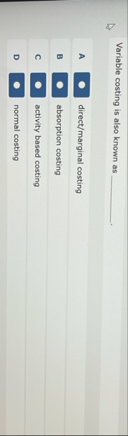 Variable costing is also known as A direct /