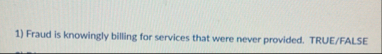 Fraud is knowingly billing for services that were