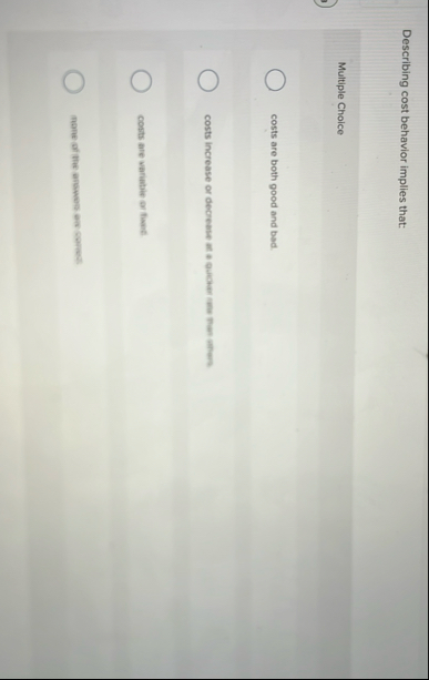 Describing cost behavior implies that: Multiple